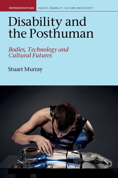 Stuart Fletcher Murray - Disability and the Posthuman, Häftad