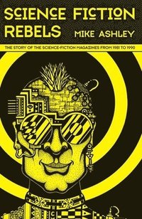 bokomslag Science-Fiction Rebels: The Story of the Science-Fiction Magazines from 1981 to 1990
