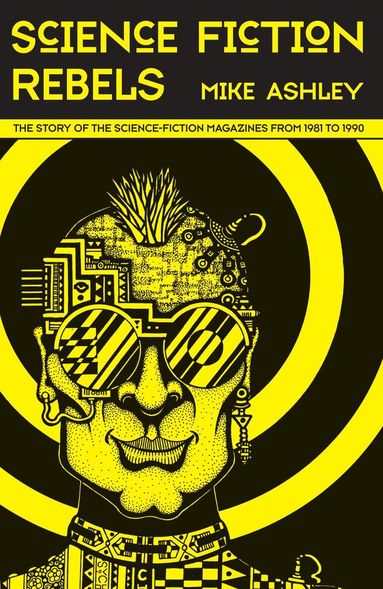 Mike Ashley - Science-Fiction Rebels: The Story of the Science-Fiction Magazines from 1981 to 1990, Häftad