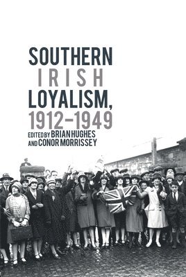 Southern Irish Loyalism, 1912-1949 1