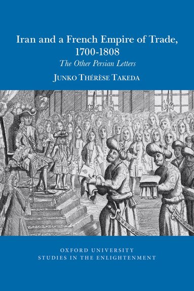 Junko Thérèse Takeda - Iran and a French empire of trade, 1700-1808, Häftad