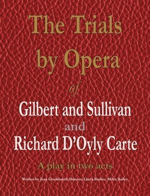 Jean Gouldsmith Skinner, Linda Barker, Miles Bailey - Trials by Opera of Gilbert and Sullivan and Richard D'Oyly Carte, Häftad