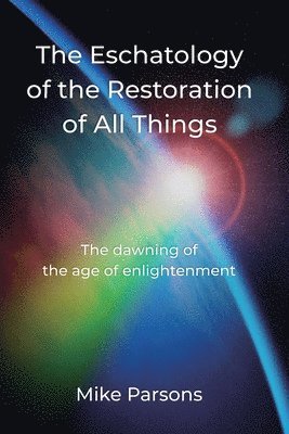 Mike Parsons - Eschatology of the Restoration of All Things, Häftad