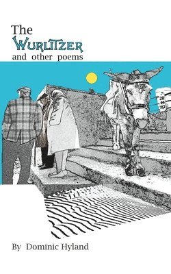 Dominic Hyland - Wurlitzer and other Poems, Häftad