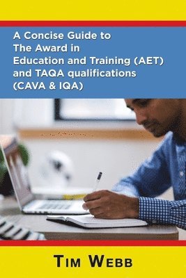 Tim Webb - Concise Guide to The Award in Education and Training (AET) and TAQA qualifications (CAVA & IQA), Häftad