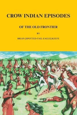 Crow Indian Episodes of the Old Frontier 1