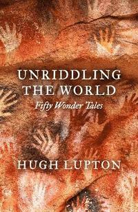 bokomslag Unriddling the World: Fifty Wonder Tales