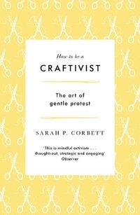 bokomslag How to be a Craftivist