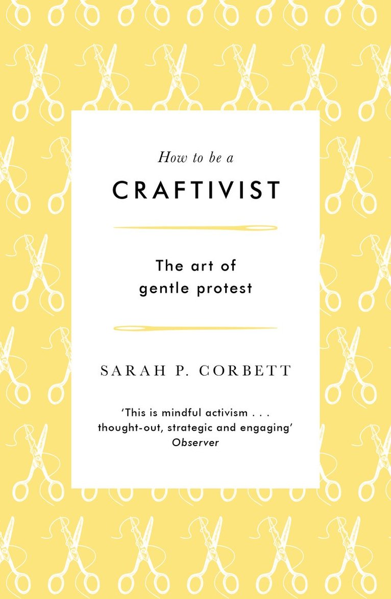 Sarah P. Corbett - How to be a Craftivist, Häftad
