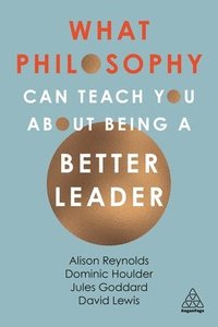 bokomslag What Philosophy Can Teach You About Being a Better Leader