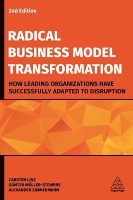 Carsten Linz, Günter Müller-Stewens, Alexander Zimmermann, Dr Carsten Linz, Prof. em Dr. Gunter Muller-Stewens, Barry Cushway - Radical Business Model Transformation, Inbunden