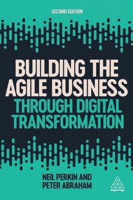 Neil Perkin, Peter Abraham - Building the Agile Business through Digital Transformation, Inbunden