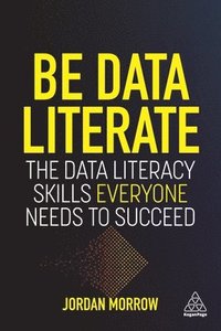 bokomslag Be Data Literate: The Data Literacy Skills Everyone Needs to Succeed