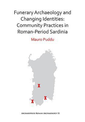 Funerary Archaeology and Changing Identities: Community Practices in Roman-Period Sardinia 1