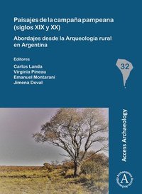 bokomslag Paisajes de la campaña pampeana (siglos XIX y XX): Abordajes desde la Arqueología rural en Argentina