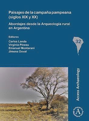 Paisajes de la campaa pampeana (siglos XIX y XX): Abordajes desde la Arqueologa rural en Argentina 1