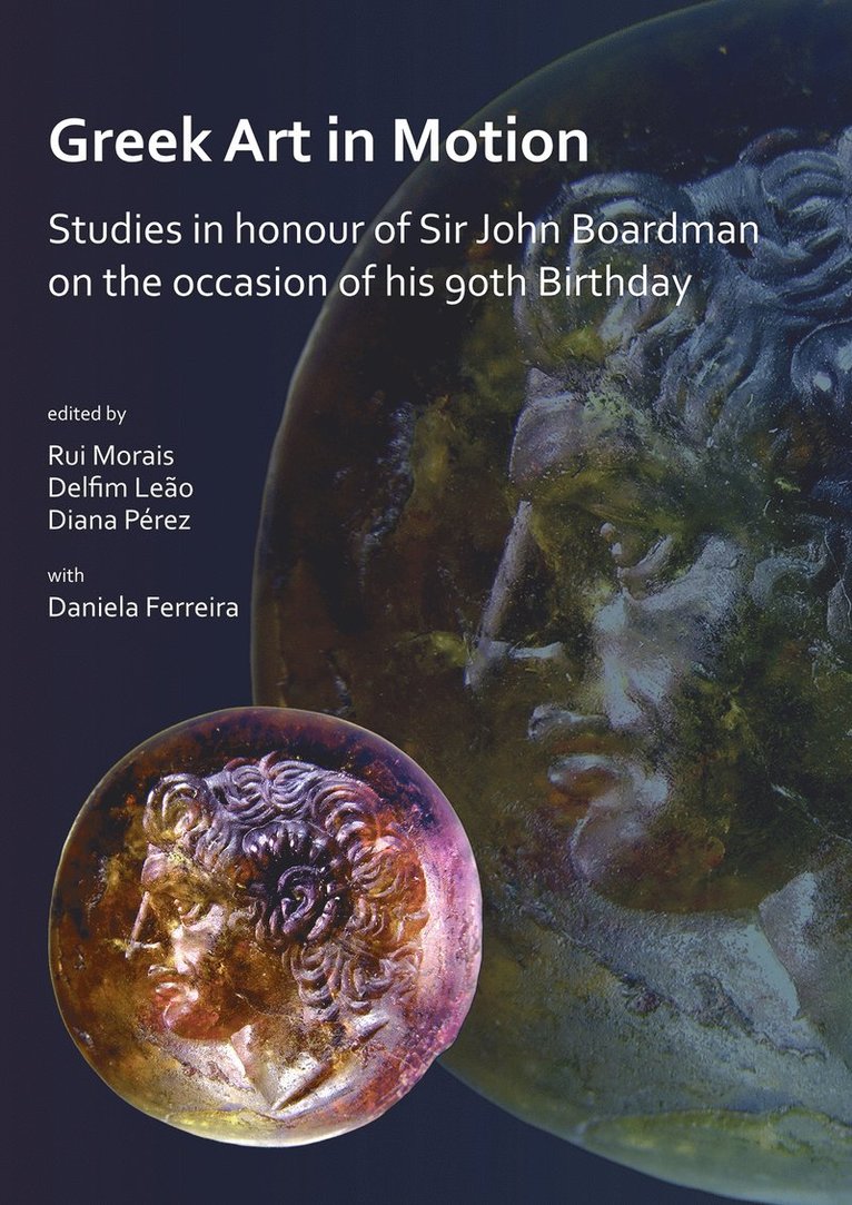 Greek Art in Motion: Studies in honour of Sir John Boardman on the occasion of his 90th Birthday 1