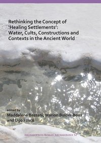 bokomslag Rethinking the Concept of 'Healing Settlements': Water, Cults, Constructions and Contexts in the Ancient World