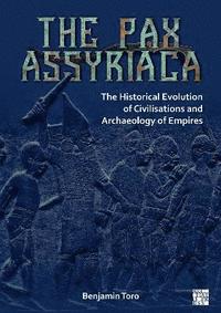 bokomslag The Pax Assyriaca: The Historical Evolution of Civilisations and Archaeology of Empires