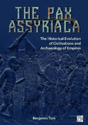 The Pax Assyriaca: The Historical Evolution of Civilisations and Archaeology of Empires 1