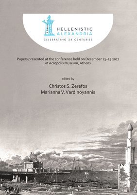 bokomslag Hellenistic Alexandria: Celebrating 24 Centuries - Papers presented at the conference held on December 13-15 2017 at Acropolis Museum, Athens