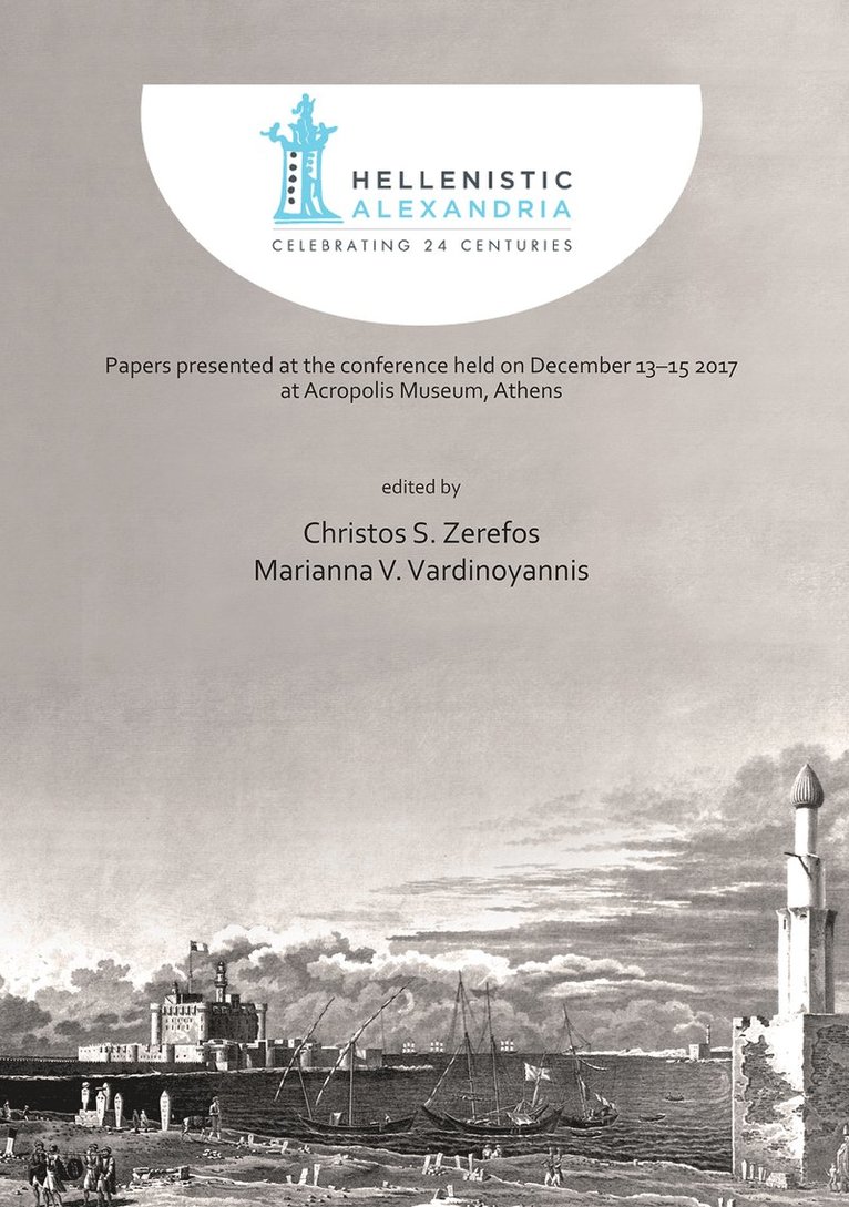 Christos S. Zerefos, Marianna V. Vardinoyannis - Hellenistic Alexandria: Celebrating 24 Centuries – Papers presented at the conference held on December 13–15 2017 at Acropolis Museum, Athens, Inbunden