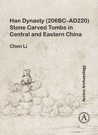 bokomslag Han Dynasty (206BC-AD220) Stone Carved Tombs in Central and Eastern China