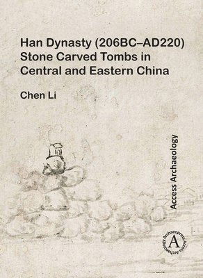 bokomslag Han Dynasty (206BC-AD220) Stone Carved Tombs in Central and Eastern China