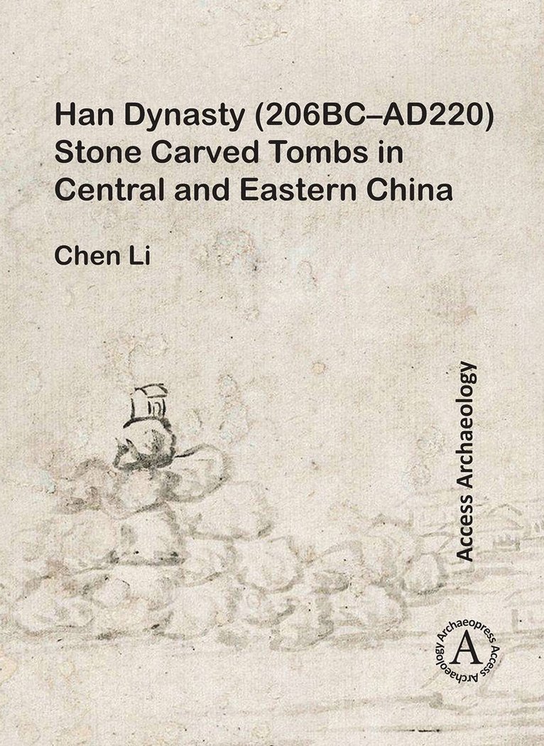 Chen Li - Han Dynasty (206BC–AD220) Stone Carved Tombs in Central and Eastern China, Häftad