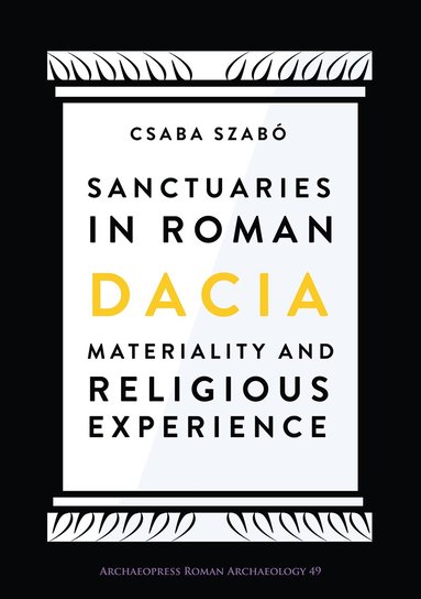 Csaba Szabo - Sanctuaries in Roman Dacia, Häftad