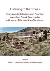 bokomslag Listening to the Stones: Essays on Architecture and Function in Ancient Greek Sanctuaries in Honour of Richard Alan Tomlinson