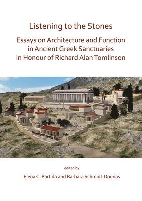 bokomslag Listening to the Stones: Essays on Architecture and Function in Ancient Greek Sanctuaries in Honour of Richard Alan Tomlinson