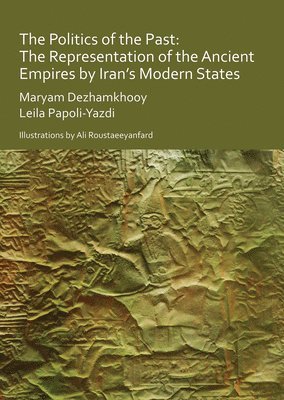 bokomslag Politics of the Past: The Representation of the Ancient Empires by Iran's Modern States