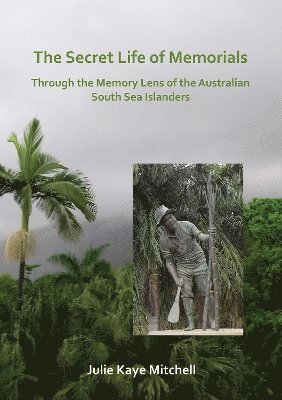 Julie Mitchell - Secret Life of Memorials: Through the Memory Lens of the Australian South Sea Islanders, Häftad
