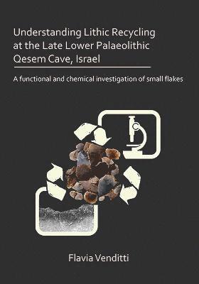 bokomslag Understanding Lithic Recycling at the Late Lower Palaeolithic Qesem Cave, Israel