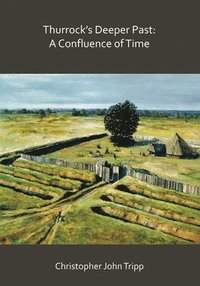 bokomslag Thurrock's Deeper Past: A Confluence of Time