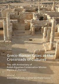 bokomslag Greco-Roman Cities at the Crossroads of Cultures: The 20th Anniversary of Polish-Egyptian Conservation Mission Marina el-Alamein
