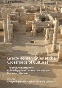 bokomslag Greco-Roman Cities at the Crossroads of Cultures: The 20th Anniversary of Polish-Egyptian Conservation Mission Marina el-Alamein