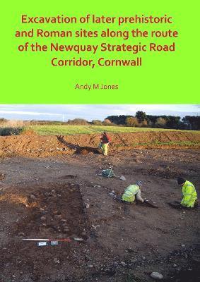 Excavation of Later Prehistoric and Roman Sites along the Route of the Newquay Strategic Road Corridor, Cornwall 1