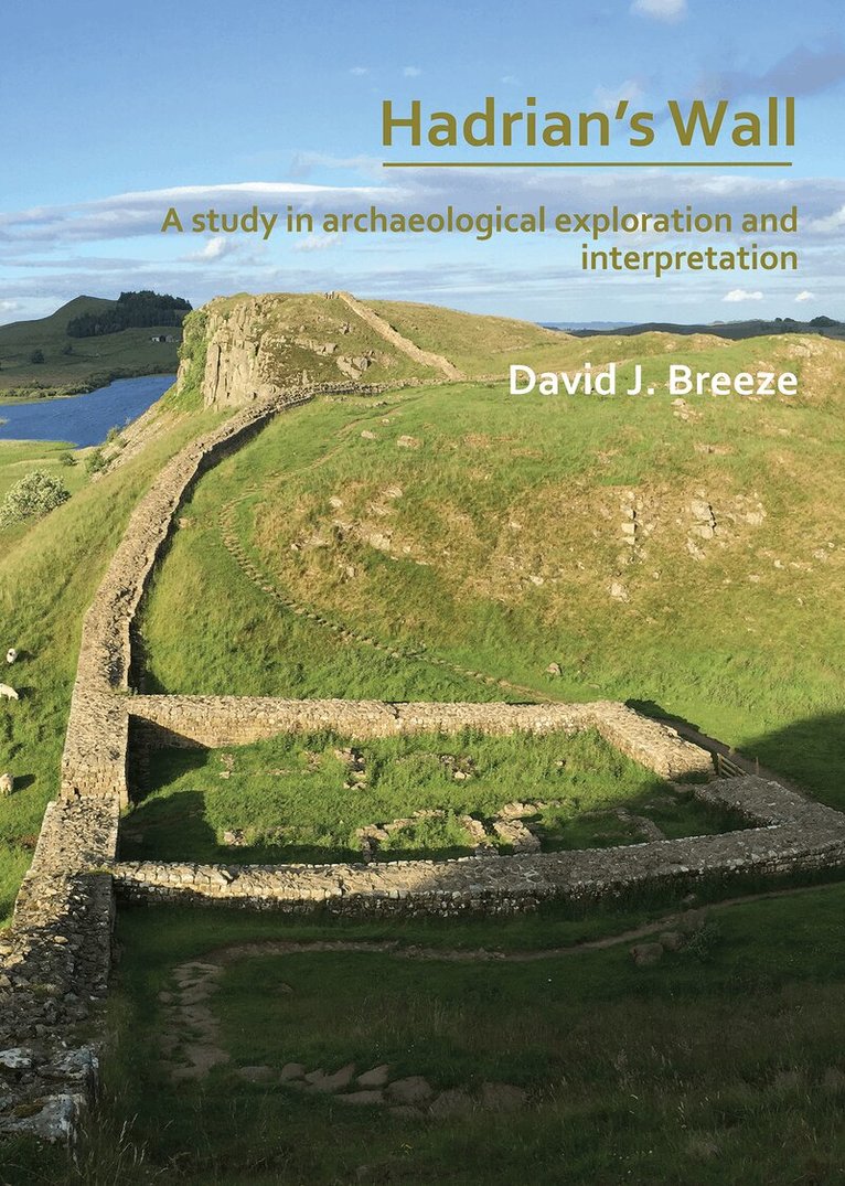 David J. Breeze - Hadrian’s Wall: A study in archaeological exploration and interpretation, Häftad