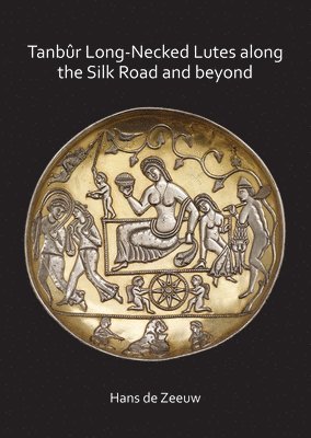 bokomslag Tanbûr Long-Necked Lutes along the Silk Road and beyond