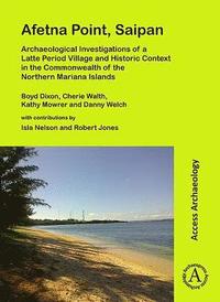 bokomslag Afetna Point, Saipan: Archaeological Investigations of a Latte Period Village and Historic Context in the Commonwealth of the Northern Mariana Islands