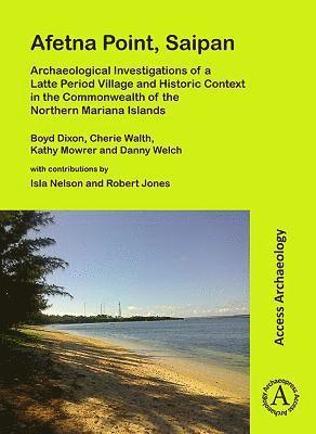 Afetna Point, Saipan: Archaeological Investigations of a Latte Period Village and Historic Context in the Commonwealth of the Northern Mariana Islands 1