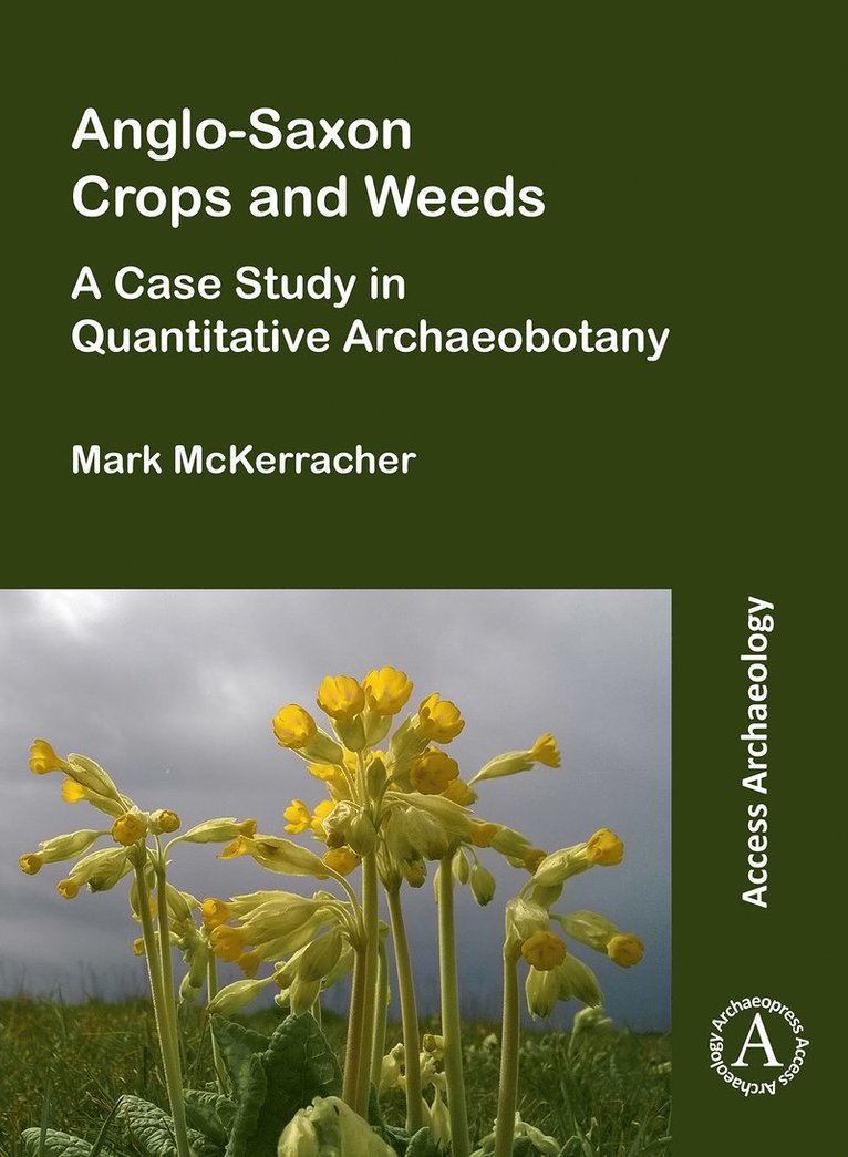 Mark McKerracher, University of Oxford) McKerracher, Mark (Postdoctoral Researcher - Anglo-Saxon Crops and Weeds: A Case Study in Quantitative Archaeobotany, Häftad