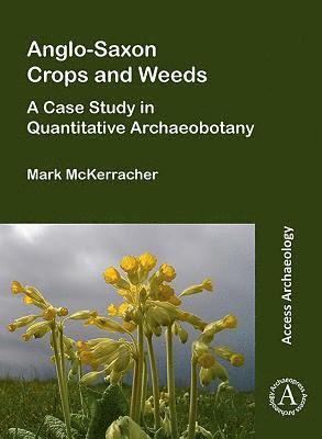 Anglo-Saxon Crops and Weeds: A Case Study in Quantitative Archaeobotany 1
