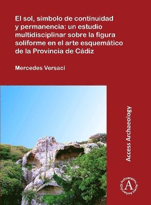 bokomslag El sol, smbolo de continuidad y permanencia: un estudio multidisciplinar sobre la figura soliforme en el arte esquemtico de la Provincia de Cdiz