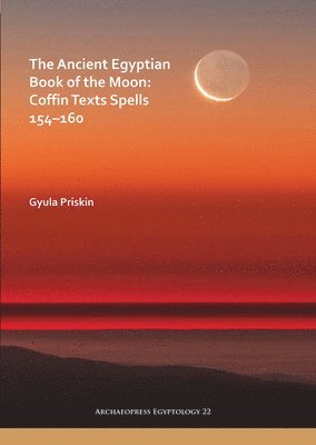 bokomslag The Ancient Egyptian Book of the Moon: Coffin Texts Spells 154160