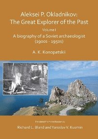 bokomslag Aleksei P. Okladnikov: The Great Explorer of the Past. Volume I