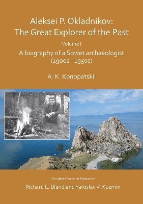Aleksei P. Okladnikov: The Great Explorer of the Past. Volume I 1