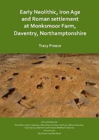 bokomslag Early Neolithic, Iron Age and Roman settlement at Monksmoor Farm, Daventry, Northamptonshire
